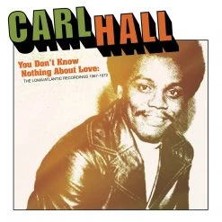Carl Hall You Don't Know Nothing About Love: The Loma/Atlantic Recordings 1967/1972
