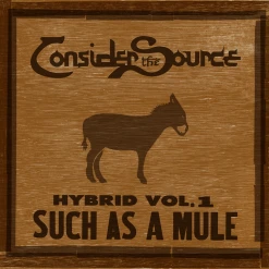 Consider The Source New Merch Hybrid Vol. 1: Such As A Mule Digital