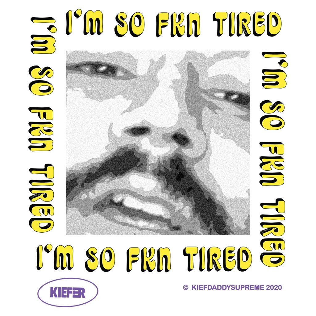 Kiefer New Merch I'm So Fkn Tired White T-Shirt