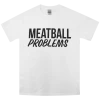 Meatball Merch New Merch Meatball Problems White T-Shirt